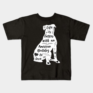 Life Is Better With An American Bulldog To Love Kids T-Shirt